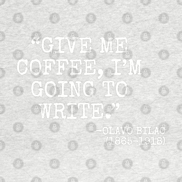 "Give me coffee, I'm going to write." -Olavo Bilac by Among the Leaves Apparel